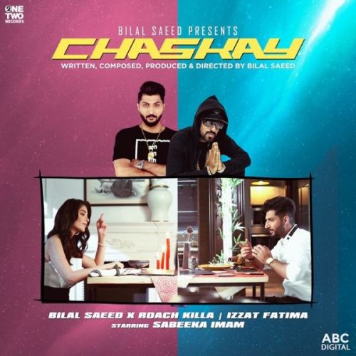 Chaskay Bilal Saeed, Roach Killa, Izzat Fatima Mp3 Song Download