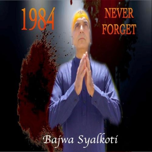 1984 Never Forget Bajwa Syalkoti Mp3 Song Download