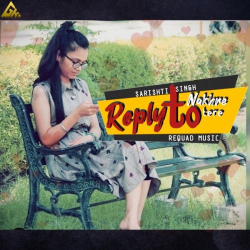 Reply To  Nakhre Tere Sarishti Singh Mp3 Song Download