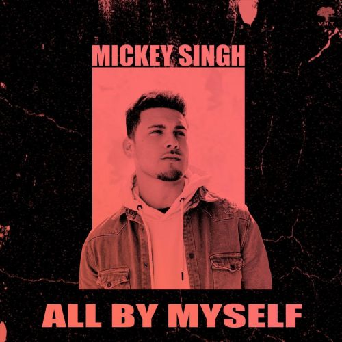 All By Myself Mickey Singh Mp3 Song Download
