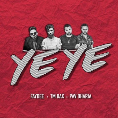 Ye Ye Faydee, TM Bax, Pav Dharia Mp3 Song Download