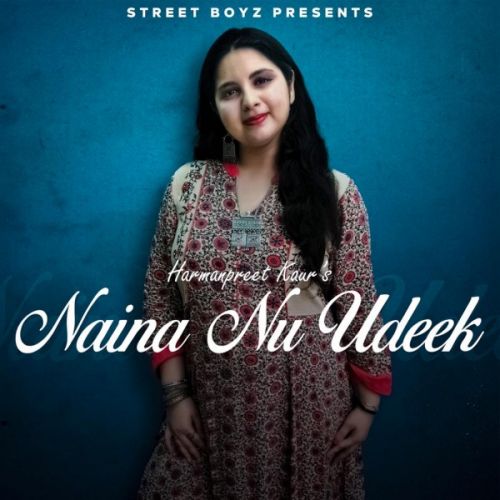 Naina nu udeek Harmanpreet Kaur Mp3 Song Download