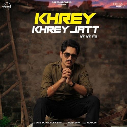 Khrey Khrey Jatt Jass Bajwa, Gur Sidhu Mp3 Song Download