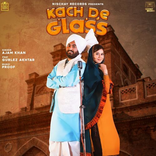 Kach De Glass Gurlez Akhtar, Ajam Khan Mp3 Song Download