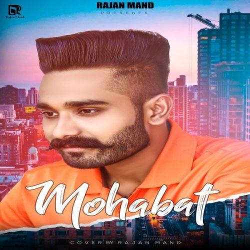 Mohabat Rajan Mand Mp3 Song Download