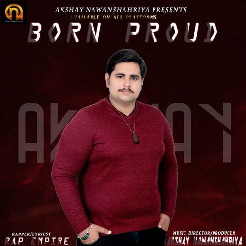 Born Proud Rap Empire, Akshay Nawanshahriya Mp3 Song Download