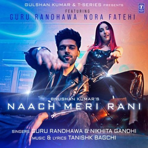 Naach Meri Rani Guru Randhawa, Nikhita Gandhi Mp3 Song Download