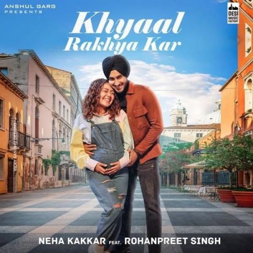 Khyaal Rakhya Kar Neha Kakkar Mp3 Song Download