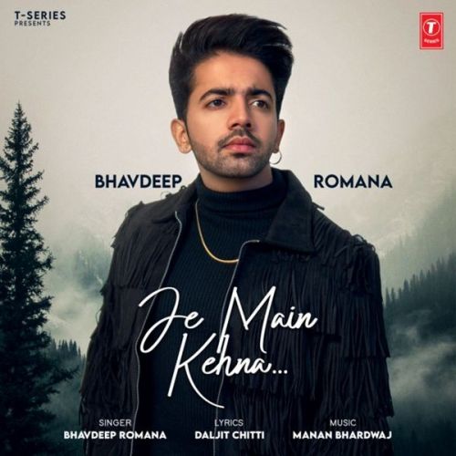 Je Main Kehna Bhavdeep Romana Mp3 Song Download