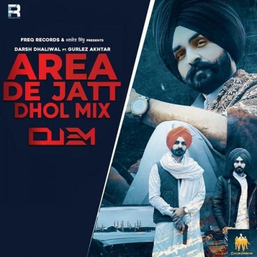 Area De Jatt Dhol Mix Gurlej Akhtar, Darsh Dhaliwal Mp3 Song Download