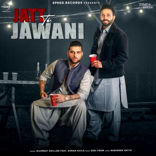 Jatt Te Jawani Dilpreet Dhillon, Karan Aujla Mp3 Song Download