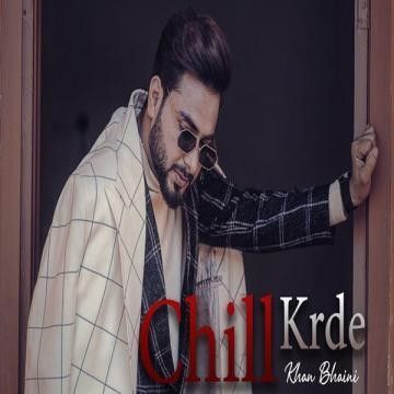Chill Krda Khan Bhaini Mp3 Song Download