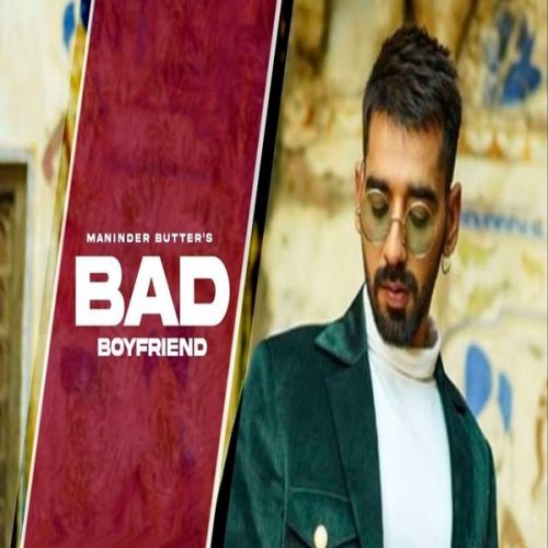 Bad Boyfriend Maninder Buttar Mp3 Song Download