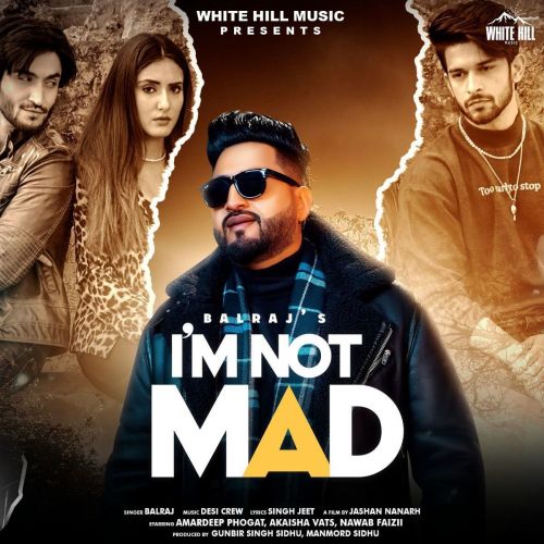 I m Not Mad Balraj Mp3 Song Download