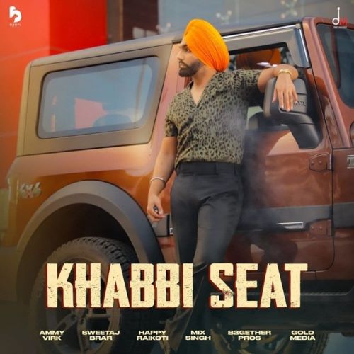 Khabbi Seat Ammy Virk Mp3 Song Download