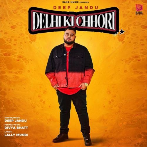 Delhi Ki Chhori Deep Jandu, Divya Bhatt Mp3 Song Download