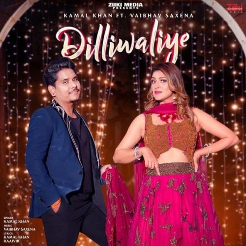 Dilliwaliye Kamal Khan, Vaibhav Saxena Mp3 Song Download
