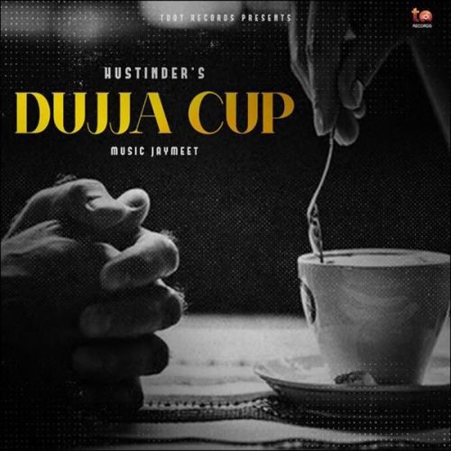 Dujja Cup Hustinder Mp3 Song Download