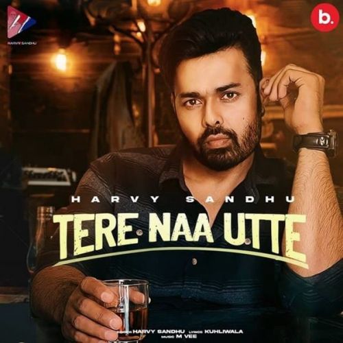 Tere Naa Utte Harvy Sandhu Mp3 Song Download