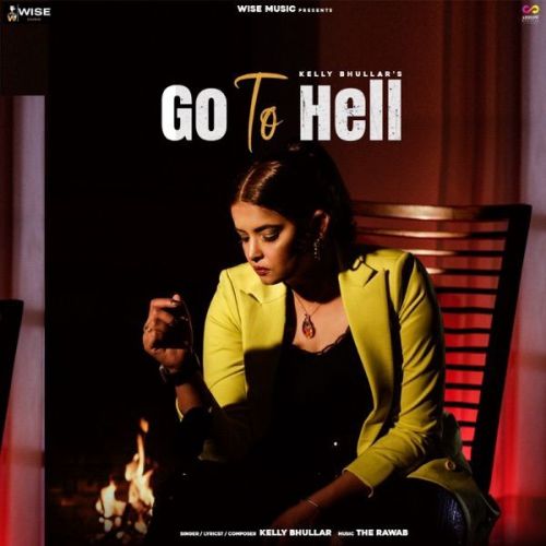 Go to Hell Kelly Bhullar Mp3 Song Download