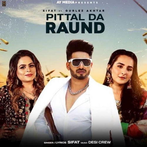 Pittal Da Raund Gurlez Akhtar, Sifat Mp3 Song Download