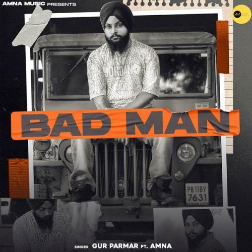 Bad Man Gur Parmar, Amna Mp3 Song Download