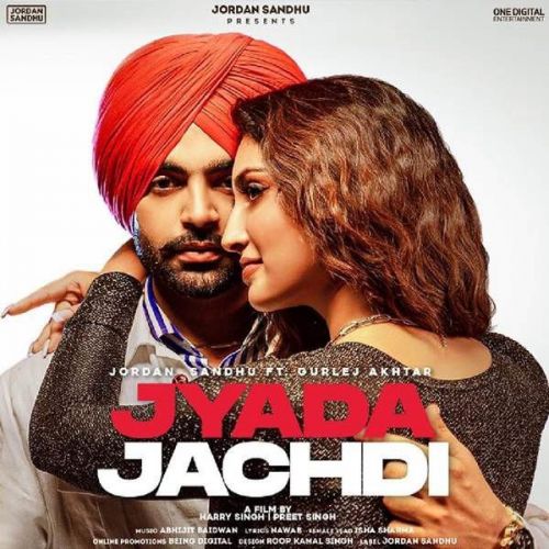 Jyada Jachdi Gurlej Akhtar, Jordan Sandhu Mp3 Song Download