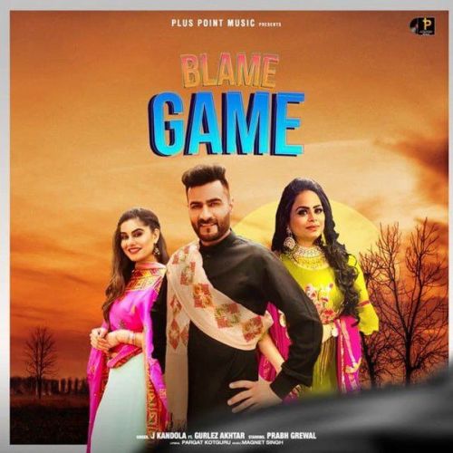 Blame Game Gurlez Akhtar, J Kandola Mp3 Song Download