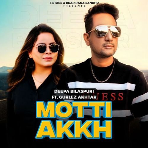 Motti Akh Gurlej Akhtar, Deepa Bilaspuri Mp3 Song Download