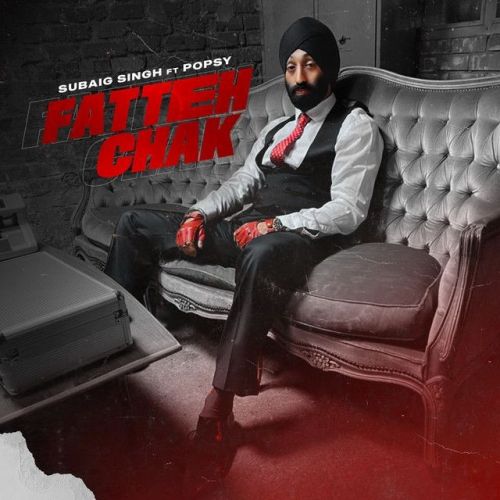 Fatteh Chak ft Popsy Subaig Singh Mp3 Song Download