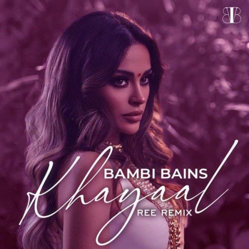 Khayaal (Ree Remix) Bambi Bains Mp3 Song Download