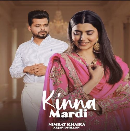 Kinna Mardi Nimrat Khaira, Arjan Dhillon Mp3 Song Download