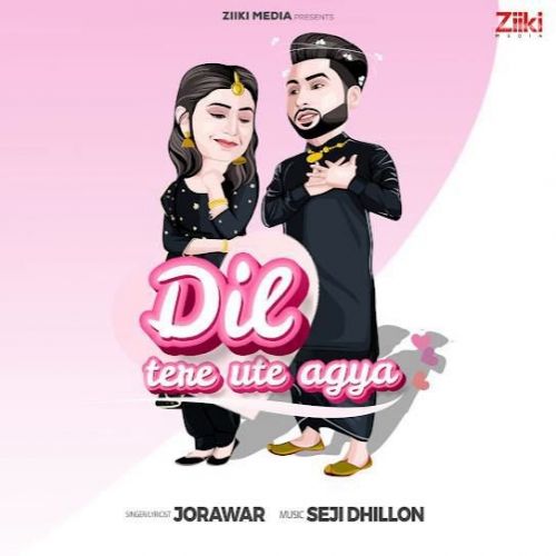 Dil Tere Ute Agya Jorawar Mp3 Song Download