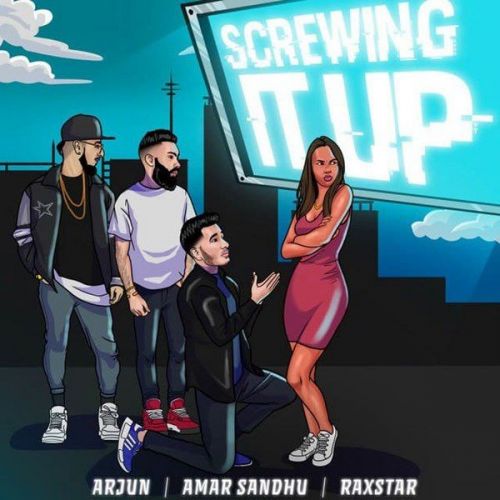 Screwing It Up Amar Sandhu, Raxstar Mp3 Song Download