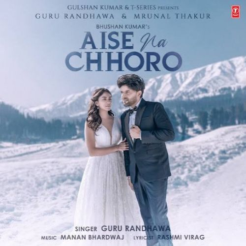 Aise Na Chhoro Guru Randhawa Mp3 Song Download