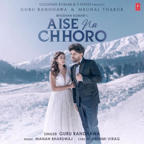 Aise Na Chhoro Song Guru Randhawa Mp3 Song Download