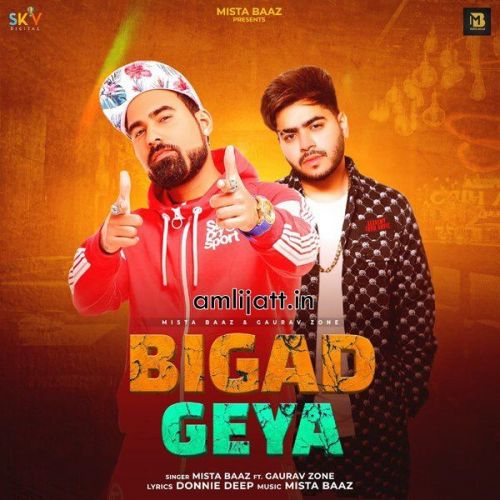 Bigad Geya Mista Baaz, Gaurav Zone Mp3 Song Download