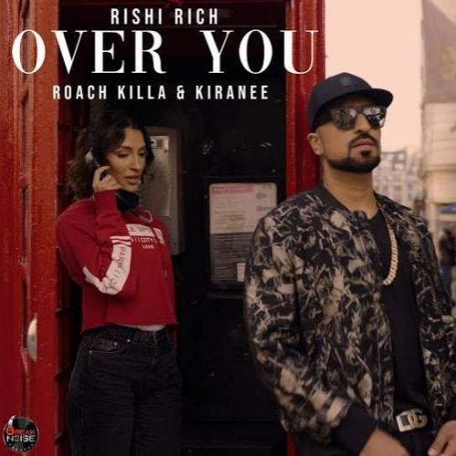 Over You Rishi Rich, Roach Killa, Kiranee Mp3 Song Download