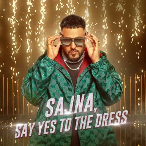 Sajna,Say Yes To The Dress Badshah, Payal Dev Mp3 Song Download