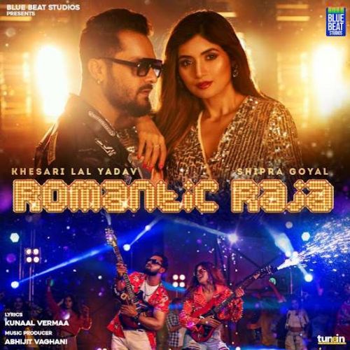 Romantic Raja Shipra Goyal, Khesari Lal Yadav Mp3 Song Download