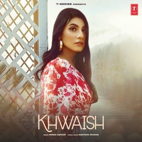 Khwaish Himani Kapoor Mp3 Song Download