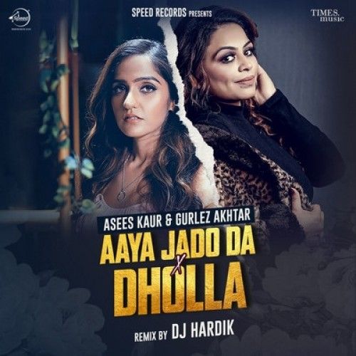 Aaya Jado Da X Dholla Gurlej Akhtar, Asees Kaur Mp3 Song Download
