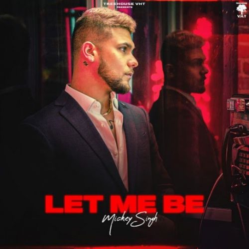 Let Me Be Mickey Singh Mp3 Song Download