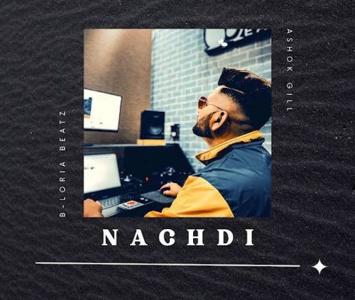 Nachdi B-Loria Beatz, Ashok Gill Mp3 Song Download