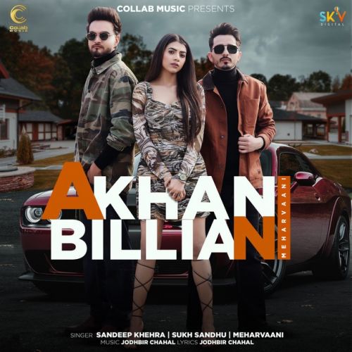 Akhan Billian Meharvaani, Sandeep Khehra, Sukh Sandhu Mp3 Song Download