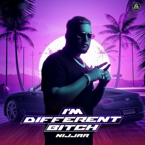 I m Different Bitch Nijjar Mp3 Song Download