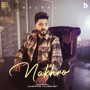 Nakhro Balraj Mp3 Song Download
