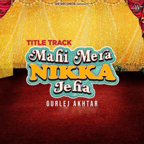 Mahi Mera Nikka Jeha Title Track Gurlej Akhtar Mp3 Song Download