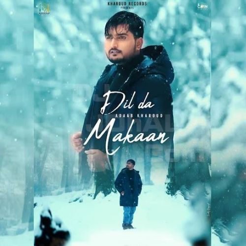 Dil Da Makaan Adaab Kharoud Mp3 Song Download