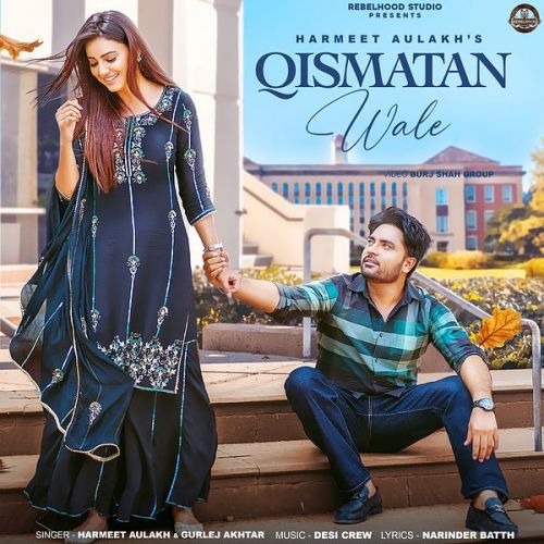 Qismatan Wale Harmeet Aulakh, Gurlej Akhtar Mp3 Song Download